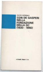 Con De Gasperi Nella Fondazione Della Dc (1930 - 1940)