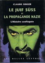 Le Juif Süss Et La Propagande Nazie: L'histoire Confisquée