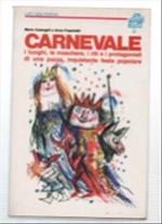 Carnevale I Luoghi, Le Maschere, I Riti E I Protagonisti Di Una Pazza, Inquie..
