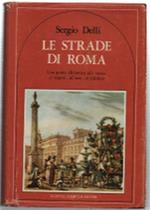 Le Strade Di Roma. Una Guida Alfabetica Alla Storia, Ai Segreti, All'arte, Al..