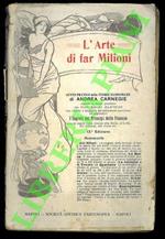 L' arte di far milioni. Sunto pratico delle teorie economiche esposte in forma popolare da Eduardo Alfieri con ritratto e biografia del miliardario americano, aggiuntovi i Segreti dei Principi delle Finanze ossia le regole come vincere alla Borsa, a