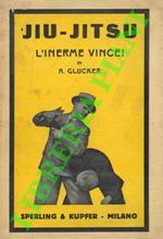 L' inerme vince! Jiu-jitsu (Jiu-do). Autodifesa e Sport.