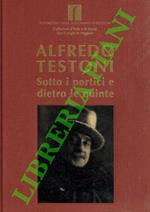 Alfredo Testoni. Sotto i portici e dietro le quinte