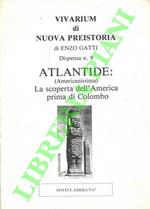 Vivarium di nuova preistoria. Dispensa n. 9. Atlantide (Americanissima) . La scoperta dell'America prima di Colombo