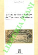 Credito ed elites a Bologna dall'Ottocento al Novecento