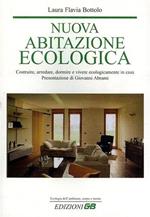 Nuova abitazione ecologica. Costruire, arredare, dormire e vivere ecologicamente in casa