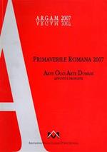 Primaverile Romana 2007. Arte Oggi Arte Domani. Appunti e proposte