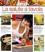 La salute a tavola. Cosa mangiare, come conservare, come cucinare