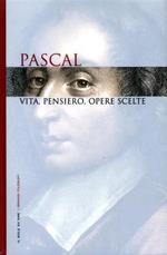 Pascal: vita, pensiero, opere scelte