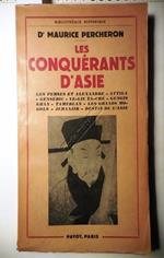 Les conquerants d'Asie. Les perses et Alexandre. Attila, Genseric, Ye - Liu mTa - Che. Gengis Khan. Tamerlan. Les Grands Mongols. Jehanjir, Destin de l'Asie