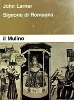 Signorie di Romagna. La società romagnola e l'origine delle Signorie