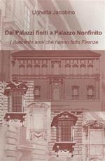 Dai Palazzi finiti a Palazzo Nonfinito. I duecento anni che hanno fatto Firenze
