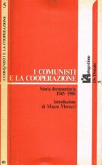 I comunisti e la cooperazione. Storia documentaria 1945 - 1980