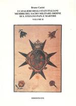 I Cavalieri degli stati italiani membri del Sacro Militare Ordine di Santo Stefano Papa e Martire. Vol.II.: I Cavalieri dello Sta