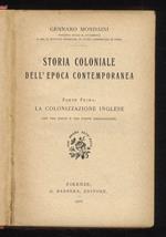 Storia coloniale dell'epoca contemporanea. Parte prima: la colonizzazione inglese. Con tre indici e tre carte geografiche