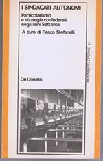 I Sindacati Autonomi. Particolarismo e Strategie Confederali Negli Anni Settanta