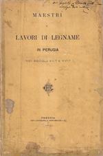 Maestri e Lavori di Legname a Perugia nei Secoli XV° e XVI°