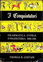 I conquistatori: drammatica storia d’Inghilterra 1066-1216