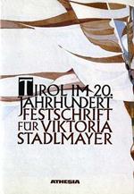 Tirol im 20. Jahrhundert: Festschrift für Viktoria Stadlmayer zur Vollendung des 70. Lebensjahres in Würdigung ihres Wirkens für das ganze Tirol