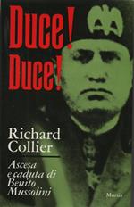 Duce! Duce! Ascesa e caduta di Benito Mussolini. Presentazione di Gianfranco Bianchi