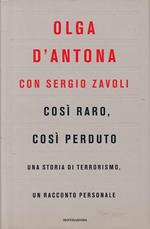 Così raro, così perduto. Una storia di terrorismo, un racconto personale