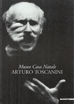 Museo casa natale Arturo Toscanini. Ediz. illustrata