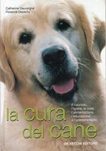 La cura del cane. Il cucciolo, l'igiene, le cure, l'alimentazione, l'educazione e l'addestramento