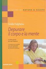 Depurare il corpo e la mente. La dieta giusta per ogni stagione