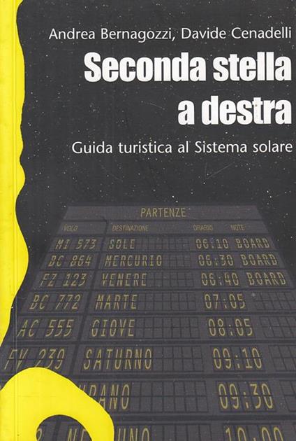 Seconda stella a destra. Guida turistica al sistema solare - Andrea Bernagozzi,Davide Cenadelli - copertina