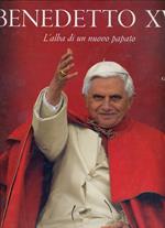 Benedetto XVI. L'alba di un nuovo papato. Ediz. illustrata