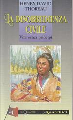 La disobbedienza civile. Vita senza principi