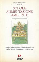 Scuola, alimentazione, ambiente. Un percorso di educazione alla salute nella scuola elementare e materna