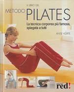 Il libro del metodo Pilates. La tecnica corporea più famosa, spiegata a tutti
