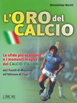 L' oro del calcio. Le sfide più esaltanti e i momenti magici del calcio italiano dall'Ascoli di Mazzone all'Udinese di Zico