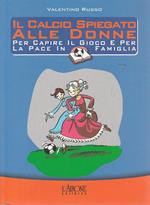 Il calcio spiegato alle donne. Per capire il gioco e per la pace in famiglia