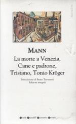 Romanzi brevi. Tristano-Tonio Kröger-La morte a Venezia-Cane e padrone