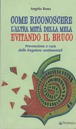 Come riconoscere l'altra metà della mela evitando il bruco. Prevenzione e cura delle fregature sentimentali