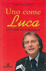 Uno come Luca. Un'incredibile vita da Montezemolo