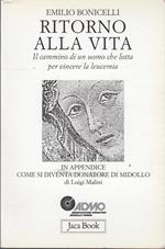 Ritorno alla vita. Il cammino di un uomo che lotta per vincere la leucemia