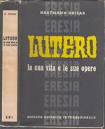 Lutero La Sua Vita E Le Sue Opere