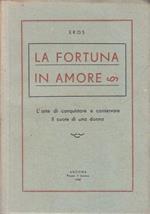 Fortuna In Amore Arte Conquistare Donna Di: Eros