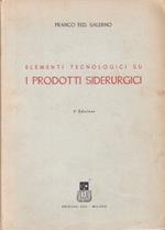 Elementi Tecnologici Su I Prodotti Siderurgici - Di: Franco Fed. Salerno