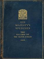 His majesty's speeches. The record of the silver jubilee of his most gracious majesty King George the fifth 1935