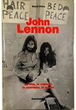 John Lennon La vita, le canzoni, lo scandalo, la morte