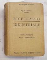 Ricettario industriale. 8500 procedimenti utili nelle grandi e piccole industrie nelle arti e nei mestieri