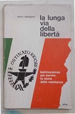 La lunga via della libertà. Testimonianze per servire la storia della resistenza