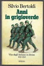 Anni in grigioverde - Vita degli italiani in divisa 1940 - 1943