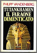 Tutankhamen - Il Faraone dimenticato