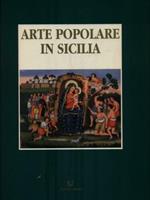 ARTE POPOLARE IN SICILIA. Le tecniche, i temi, i simboli