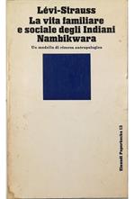 La vita familiare e sociale degli Indiani Nambikwara Un modello di ricerca antropologica